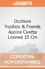 Occhioni Yoohoo & Friends Aurora Civetta Loonee 15 Cm gioco di Aurora