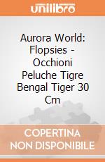 Aurora World: Flopsies - Occhioni Peluche Tigre Bengal Tiger 30 Cm gioco di Aurora