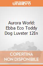 Aurora World: Ebba Eco Toddy Dog Luvster 12In gioco