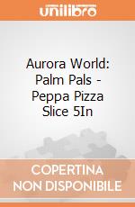 Aurora World: Palm Pals - Peppa Pizza Slice 5In gioco