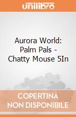 Aurora World: Palm Pals - Chatty Mouse 5In gioco