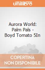 Aurora World: Palm Pals - Boyd Tomato 5In gioco