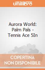 Aurora World: Palm Pals - Tennis Ace 5In gioco
