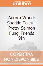 Aurora World: Sparkle Tales - Pretty Salmon Fungi Friends 9In gioco