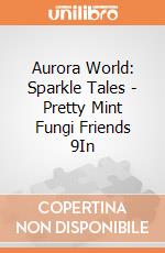 Aurora World: Sparkle Tales - Pretty Mint Fungi Friends 9In gioco