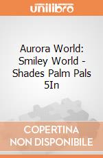 Aurora World: Smiley World - Shades Palm Pals 5In gioco