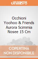 Occhioni Yoohoo & Friends Aurora Scimmia Nosee 15 Cm gioco di Aurora