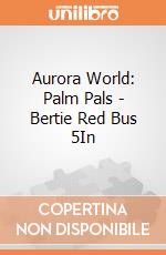 Aurora World: Palm Pals - Bertie Red Bus 5In gioco