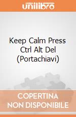 Keep Calm Press Ctrl Alt Del (Portachiavi) gioco