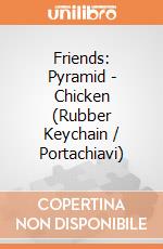 Friends: Pyramid - Chicken (Rubber Keychain / Portachiavi) gioco