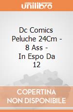 Dc Comics Peluche 24Cm - 8 Ass - In Espo Da 12 gioco