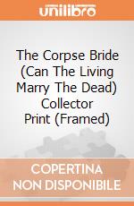The Corpse Bride (Can The Living Marry The Dead) Collector Print (Framed) gioco