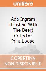 Ada Ingram (Einstein With The Beer) Collector Print Loose gioco