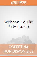 Welcome To The Party (tazza) gioco