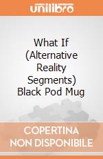 What If (Alternative Reality Segments) Black Pod Mug giochi