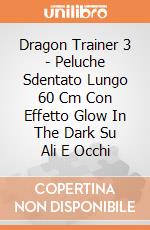 Dragon Trainer 3 - Peluche Sdentato Lungo 60 Cm Con Effetto Glow In The Dark Su Ali E Occhi gioco