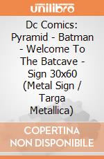 Dc Comics: Pyramid - Batman - Welcome To The Batcave - Sign 30x60 (Metal Sign / Targa Metallica) giochi