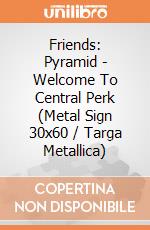 Friends: Pyramid - Welcome To Central Perk (Metal Sign 30x60 / Targa Metallica) gioco