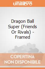 Dragon Ball Super (Friends Or Rivals) - Framed gioco