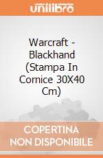 Warcraft - Blackhand (Stampa In Cornice 30X40 Cm) gioco di Pyramid