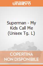 Superman - My Kids Call Me (Unisex Tg. L) gioco di CID