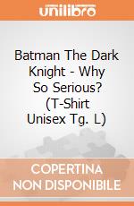 Batman The Dark Knight - Why So Serious? (T-Shirt Unisex Tg. L) gioco