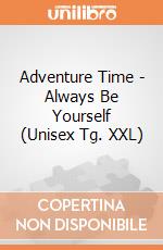 Adventure Time - Always Be Yourself (Unisex Tg. XXL) gioco di CID