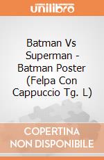 Batman Vs Superman - Batman Poster (Felpa Con Cappuccio Tg. L) gioco di CID
