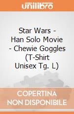 Star Wars - Han Solo Movie - Chewie Goggles (T-Shirt Unisex Tg. L) gioco