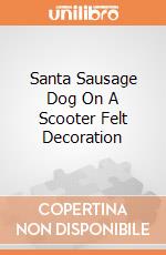 Santa Sausage Dog On A Scooter Felt Decoration giochi