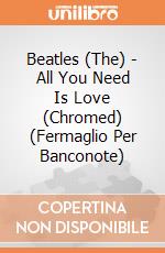 Beatles (The) - All You Need Is Love (Chromed) (Fermaglio Per Banconote) gioco di Rock Off