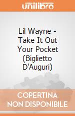 Lil Wayne - Take It Out Your Pocket (Biglietto D'Auguri) gioco di Rock Off