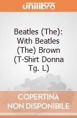 Beatles (The): With Beatles (The) Brown (T-Shirt Donna Tg. L) gioco di Rock Off