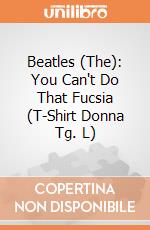 Beatles (The): You Can't Do That Fucsia (T-Shirt Donna Tg. L) gioco di Rock Off