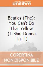 Beatles (The): You Can't Do That Yellow (T-Shirt Donna Tg. L) gioco di Rock Off