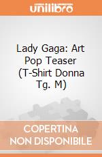Lady Gaga: Art Pop Teaser (T-Shirt Donna Tg. M) gioco