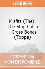 Misfits (The): The Strip Patch - Cross Bones (Toppa) gioco di Rock Off