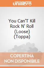 You Can'T Kill Rock N' Roll (Loose) (Toppa) gioco