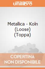 Metallica - Koln (Loose) (Toppa) gioco