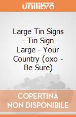 Large Tin Signs - Tin Sign Large - Your Country (oxo - Be Sure) gioco