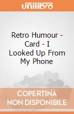 Retro Humour - Card - I Looked Up From My Phone gioco di Half Moon Bay