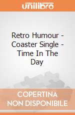 Retro Humour - Coaster Single - Time In The Day gioco di Half Moon Bay