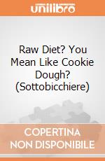 Raw Diet? You Mean Like Cookie Dough? (Sottobicchiere) gioco di Half Moon Bay