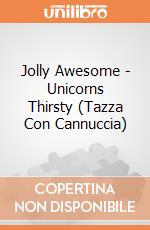 Jolly Awesome - Unicorns Thirsty (Tazza Con Cannuccia) gioco di Half Moon Bay