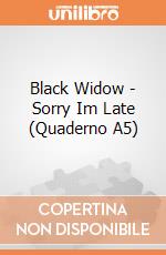 Black Widow - Sorry Im Late (Quaderno A5) gioco