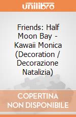Friends: Half Moon Bay - Kawaii Monica (Decoration / Decorazione Natalizia) gioco