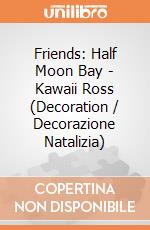 Friends: Half Moon Bay - Kawaii Ross (Decoration / Decorazione Natalizia) gioco