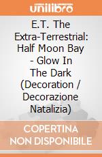 E.T. The Extra-Terrestrial: Half Moon Bay - Glow In The Dark (Decoration / Decorazione Natalizia) gioco
