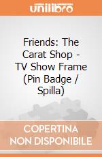 Friends: The Carat Shop - TV Show Frame (Pin Badge / Spilla) gioco