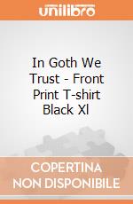 In Goth We Trust - Front Print T-shirt Black Xl gioco